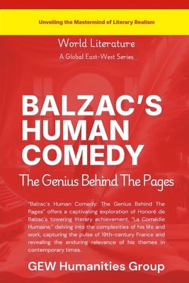 Balzac's Human Comedy: The Genius Behind The Pages by Gew Humanities Group