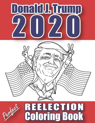 Donald J. Trump 2020: Perfect Reelection Coloring Book by Barbour, Wayne