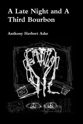 A Late Night and a Third Bourbon by Ashe, A. Hebert