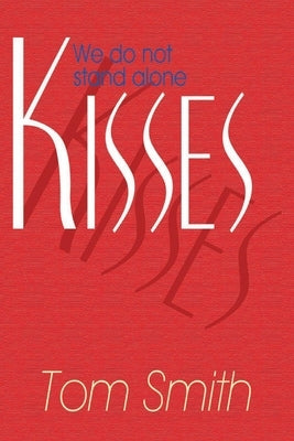 Kisses: We Do Not Stand Alone Volume 1 by Smith, Tom