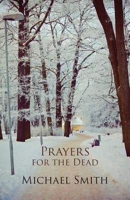 Prayers for the Dead and Other Poems by Smith, Michael