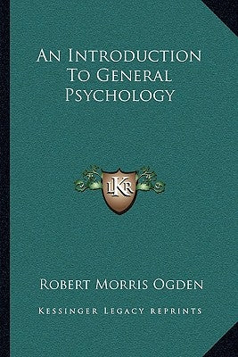 An Introduction to General Psychology by Ogden, Robert Morris