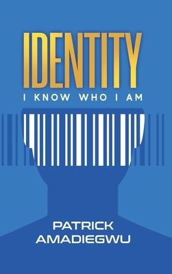 Identity: I know who I am by Amadiegwu, Patrick