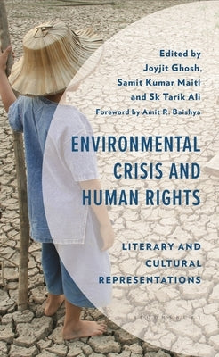 Environmental Crisis and Human Rights: Literary and Cultural Representations by Ghosh, Joyjit