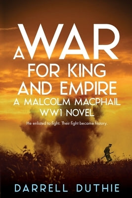 A War for King and Empire: A Malcolm MacPhail WW1 novel by Duthie, Darrell