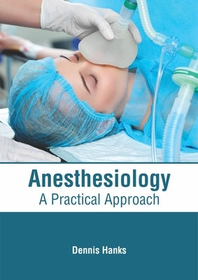 Anesthesiology: A Practical Approach by Hanks, Dennis