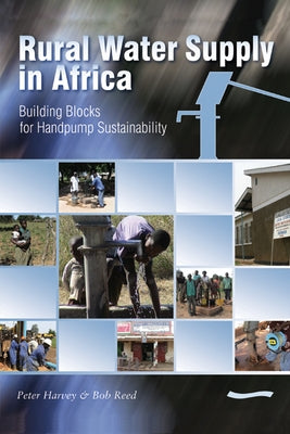 Rural Water Supply in Africa: Building Blocks for Handpump Sustainability by Harvey, Peter