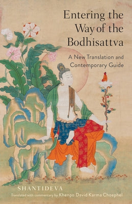 Entering the Way of the Bodhisattva: A New Translation and Contemporary Guide by Choephel, Khenpo David Karma