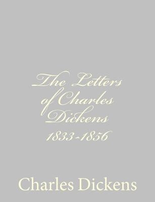 The Letters of Charles Dickens 1833-1856 by Dickens, Charles