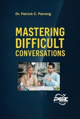 Unlocking the Power of Connection: Mastering Difficult Conversations with Challenging Personalities by Patrong, Patrick Carl