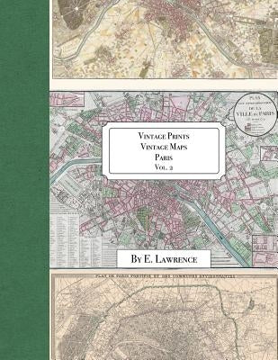 Vintage Prints: Vintage Maps: Paris: Vol. 2 by Lawrence, E.