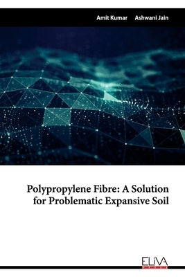 Polypropylene Fibre: A Solution for Problematic Expansive Soil by Jain, Ashwani