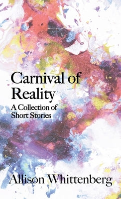 Carnival of Reality: A Collection of Short Stories by Whittenberg, Allison