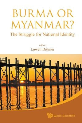 Burma or Myanmar? the Struggle for National Identity by Dittmer, Lowell