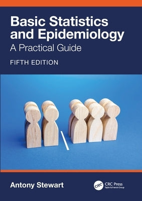 Basic Statistics and Epidemiology: A Practical Guide by Stewart, Antony