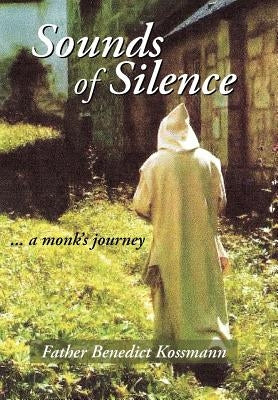 Sounds of Silence by Father Benedict Kossmann, Benedict Kossm