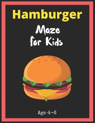 Hamburger Maze For Kids Age 4-6: Maze Activity Book for Kids. Great for Developing Problem Solving Skills, Spatial Awareness, and Critical Thinking Sk by Books, My Sweet