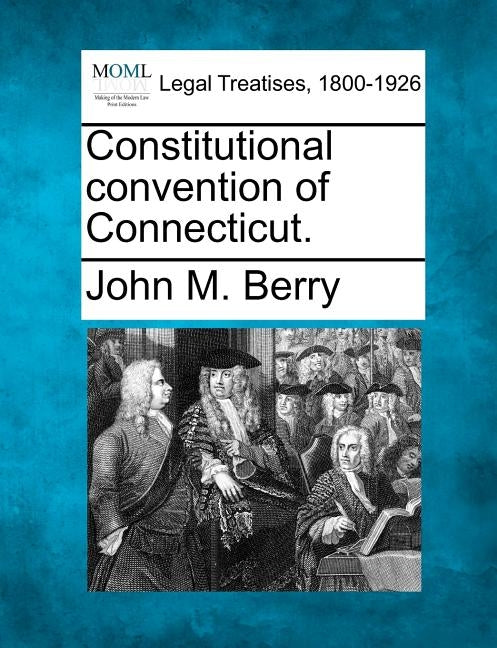 Constitutional Convention of Connecticut. by Berry, John M.