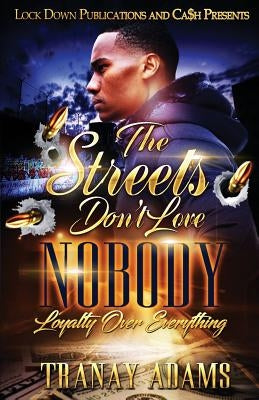 The Streets Don't Love Nobody: Loyalty over Everything by Adams, Tranay
