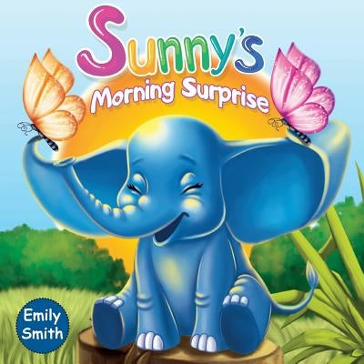 Sunny's Morning Surprise: (Children's Books- Animal Amazing Bedtime Stories for Toddlers) by Smith, Emily