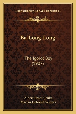 Ba-Long-Long: The Igorot Boy (1907) by Jenks, Albert Ernest