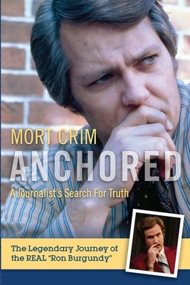 Anchored: A Journalist's Search for Truth by Crim, Mort