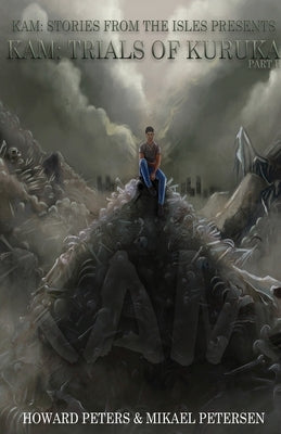 Kam: Trials of Kuruka Part II: Book 2 Part II by Peters, Howard