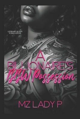 A Billionaire's BBW Possession by Lady P., Mz