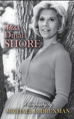 Miss Dinah Shore: A Biography (Hardback) by Druxman, Michael B.
