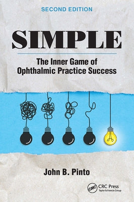Simple: The Inner Game of Ophthalmic Practice Success by Pinto, John B.