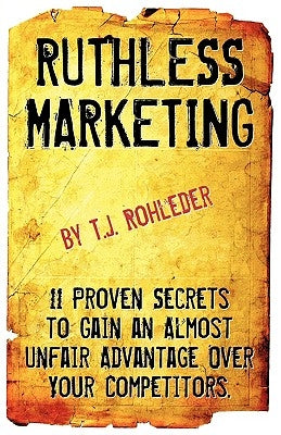 Ruthless Marketing by Rohleder, T. J.