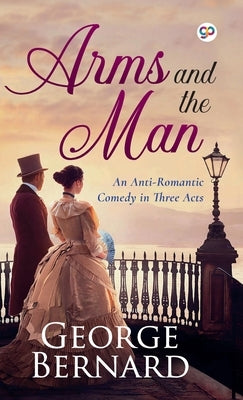 Arms and the Man by Shaw, George Bernard