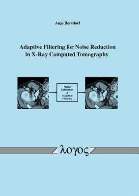 Adaptive Filtering for Noise Reduction in X-Ray Computed Tomography by Borsdorf, Anja