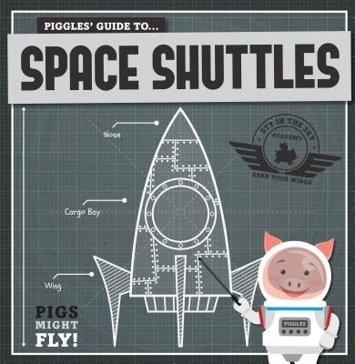 Piggles' Guide to Space Shuttles by Holmes, Kirsty