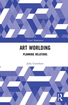 Art Worlding: Planning Relations by Crawshaw, Julie