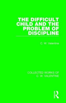The Difficult Child and the Problem of Discipline by Valentine, C. W.