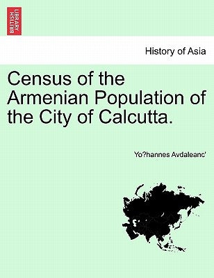 Census of the Armenian Population of the City of Calcutta. by Avdaleanc', Yôhannes