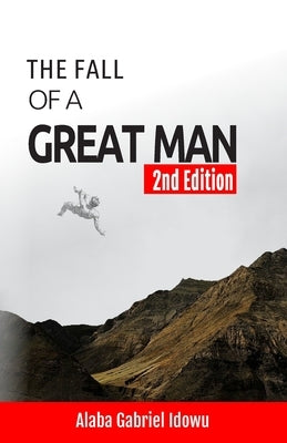 The Fall of a Great Man by Idowu, Alaba Gabriel