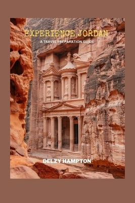 Experience Jordan: A Travel Preparation Guide by Hampton, Delzy
