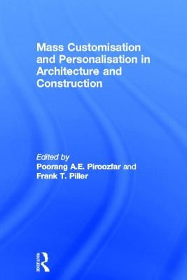 Mass Customisation and Personalisation in Architecture and Construction by Piroozfar, Poorang