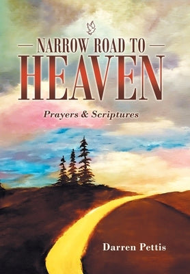 Narrow Road to Heaven: Prayers & Scriptures by Pettis, Darren