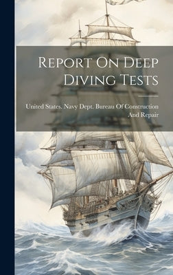 Report On Deep Diving Tests by United States Navy Dept Bureau of C