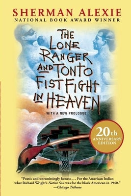 The Lone Ranger and Tonto Fistfight in Heaven (20th Anniversary Edition) by Alexie, Sherman