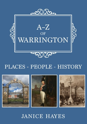A-Z of Warrington: Places-People-History by Hayes, Janice