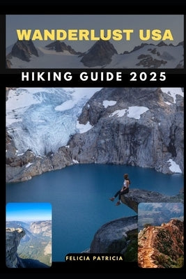 Wanderlust USA Hiking Guide 2025 by Patricia, Felicia