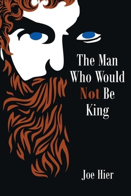 The Man Who Would Not Be King by Hier, Joe
