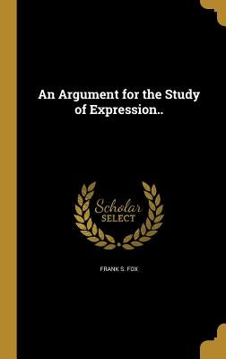 An Argument for the Study of Expression.. by Fox, Frank S.