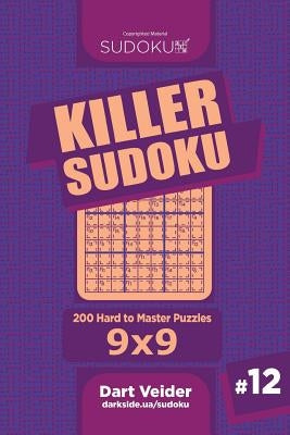 Killer Sudoku - 200 Hard to Master Puzzles 9x9 (Volume 12) by Veider, Dart