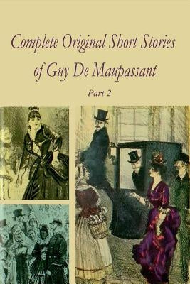Complete Original Short Stories Book 2 by Maupassant, Guy De