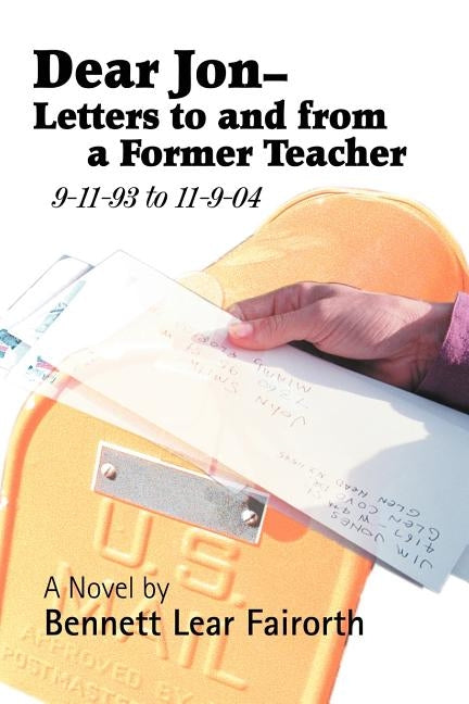 Dear Jon - Letters to and from a Former Teacher: 9-11-93 to 11-9-04 by Fairorth, Bennett Lear